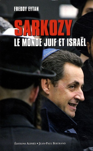 Freddy Eytan - Sarkozy, le monde juif et Israël - Mariage d'amour ou de raison ?.