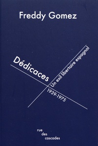 Freddy Gomez - Dédicaces - Un exil libertaire espagnol (1939-1975).