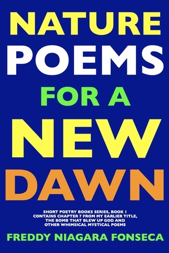 Freddy Niagara Fonseca - Nature Poems for a New Dawn - SHORT POETRY BOOKS SERIES, #1.