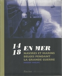Freddy Philips - 14-18 en mer - Navires et marins belges pendant la Grande Guerre.
