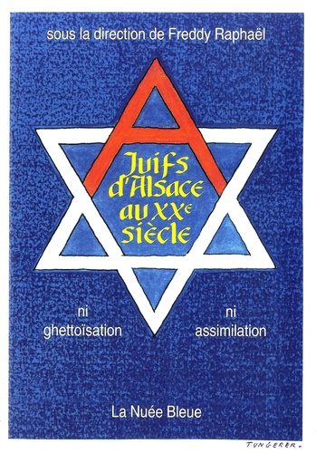 Freddy Raphaël - Juifs d'Alsace au XXe siècle - Ni ghettoïsation, ni assimilation.