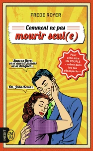 Comment ne pas mourir seul(e)