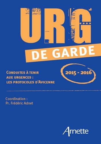 Frédéric Adnet - Urg' de garde 2015-2016 - Conduites à tenir aux urgences : les protocoles d'Avicenne.