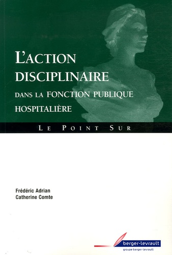 Frédéric Adrian - L'action disciplinaire dans la fonction publique hospitalière.