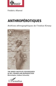 Frédéric Allamel - Anthropérotiques - Archives ethnographiques de l'institut Kinsey.