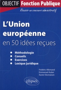 Frédéric Allemand et Emmanuel Auber - L'Union européenne en 50 idées reçues.