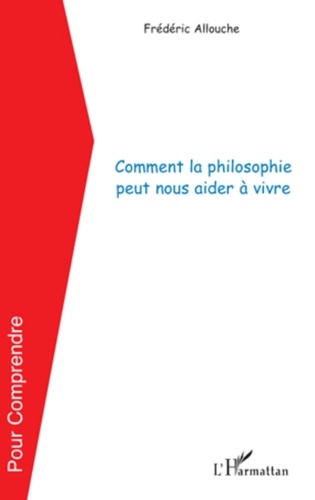 Frédéric Allouche - Comment la philosophie peut nous aider à vivre.