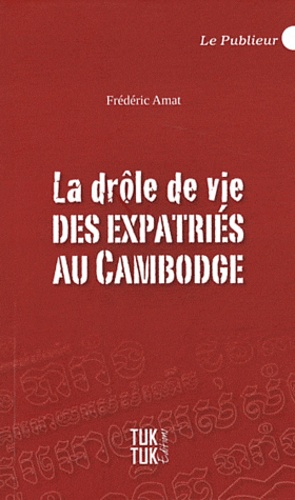 Frédéric Amat - La drôle de vie des expatriés au Cambodge.