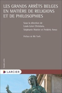 Frederic Amez et Louis-Léon Christians - Les grands arrêts belges en matière de religions et de philosophies.
