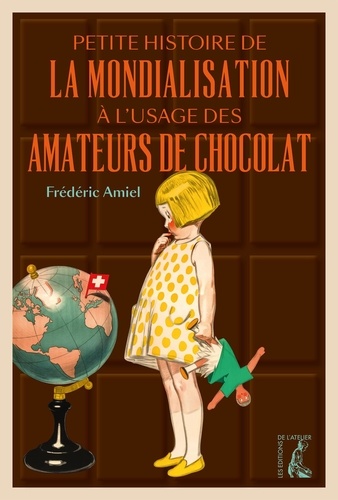 Frédéric Amiel - Petite histoire de la mondialisation à l'usage des amateurs de chocolat.