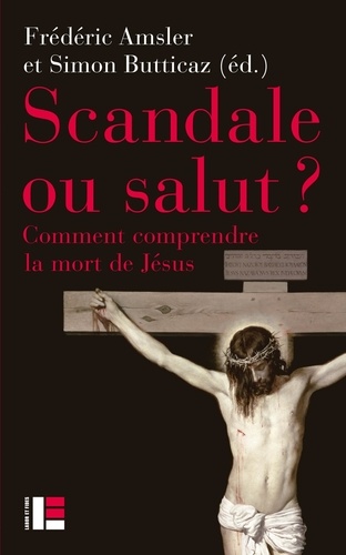 Scandale ou salut ?. Comment comprendre la mort de Jésus