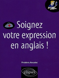 Frédéric Ancelet - Soignez votre expression en anglais.