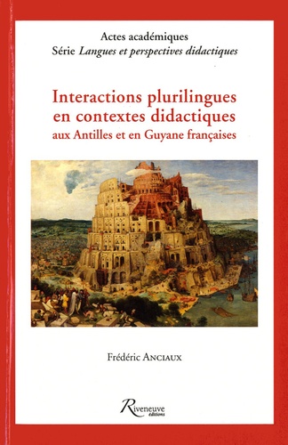 Frédéric Anciaux - Interactions plurilingues en contextes didactiques aux Antilles et en Guyane françaises.