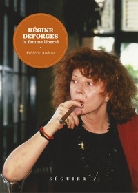 Frédéric Andrau - Régine Deforges - La femme liberté.
