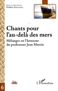 Frédéric Angleviel - Chants pour l'au-delà des mers - Mélanges en l'honneur du professeur Jean Martin.