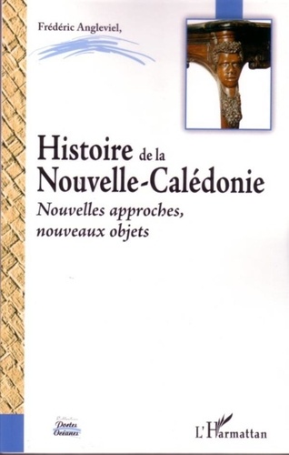 Frédéric Angleviel - Histoire de la Nouvelle Calédonie - Nouvelles approches, nouveaux objets.