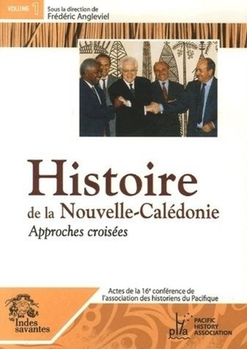 Frédéric Angleviel - Histoire de la Nouvelle-Calédonie - Approches croisées, Nouméa-Koné (Koohnê) 6-10 décembre 2004, Tome 1.