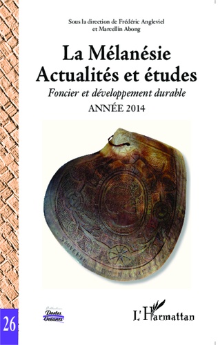 La Mélanésie. Actualités et études : foncier et développement durable, année 2014, Tome 2