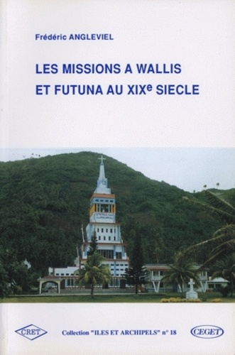 Frédéric Angleviel - Les Missions A Wallis Et Futuna Au Xixe Siecle.