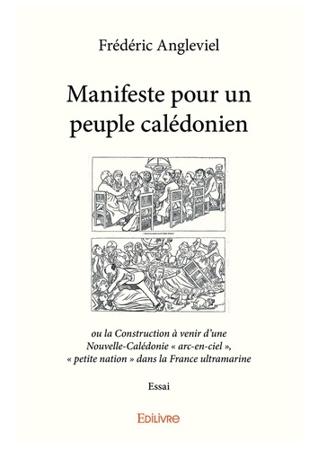 Manifeste pour un peuple calédonien. ou la Construction à venir d’une Nouvelle-Calédonie « arc-en-ciel » ,  « petite nation » dans la France ultramarine - Essai