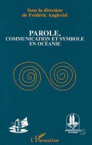 Frédéric Angleviel - Parole, communication et symbole en Océanie.