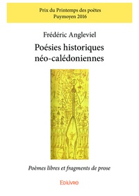 Frédéric Angleviel - Poésies historiques néo calédoniennes - Poèmes libres et fragments de prose.