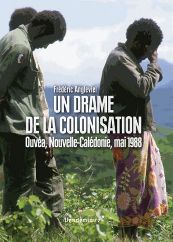 Frédéric Angleviel - Un drame de la colonisation - Ouvéa, Nouvelle-Calédonie, mai 1988.