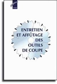 Frédéric Anquetil et Henri Boyer - Entretien et affûtage des outils de coupe.