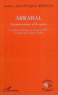 Frédéric Aranzueque-Arrieta - Arrabal: la perversion et le sacré.