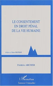 Le consentement en droit pénal de la vie humaine