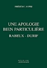 Frédéric Aspisi - Rabeux - Durif, Une Apologie Bien Particuliere.
