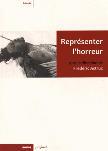 Frédéric Astruc - Représenter l'horreur.