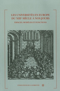 Frédéric Attal et Jean Garrigues - Les universités en Europe du XIIIe siècle à nos jours - Espaces, modèles et fonctions.