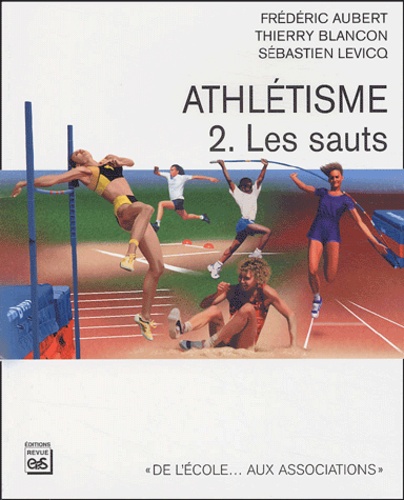Frédéric Aubert et Thierry Blancon - Athlétisme - Tome 2, Les sauts.