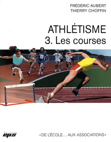 Frédéric Aubert et Thierry Choffin - Athlétisme - Tome 3, Les courses.