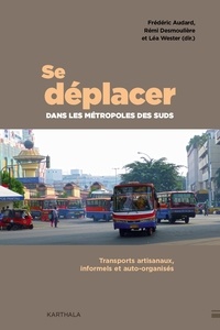 Frédéric Audard et Rémi Desmouliere - Se déplacer dans les métropoles des Suds - Transports artisanaux, informels et auto-organisés.