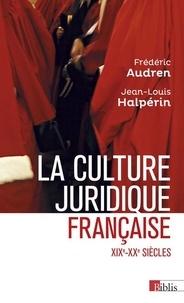 Frédéric Audren et Jean-Louis Halpérin - La culture juridique française - Entre mythes et réalités XIXe-XXe siècles.