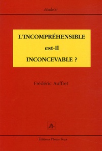 Frédéric Auffret - L'incompréhensible est-il inconcevable ?.