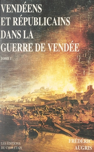 Vendéens et Républicains dans la guerre de Vendée (1). 1793-1796