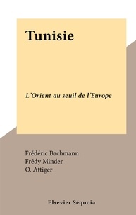 Frédéric Bachmann et Frédy Minder - Tunisie - L'Orient au seuil de l'Europe.