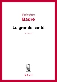 Frédéric Badré - La grande santé.
