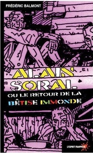 Frederic Balmont - Alain Soral ou le retour de la bêtise immonde.