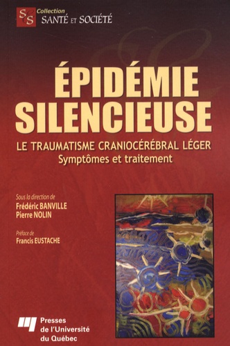 Frédéric Banville et Pierre Nolin - Epidémie silencieuse - Le traumatisme craniocérébral léger - Symptômes et traitement.