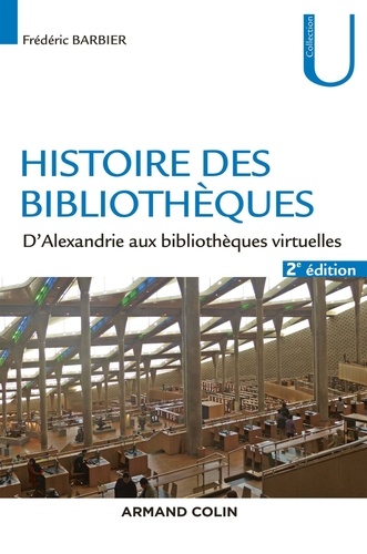 Histoire des bibliothèques - 2e éd.. D'Alexandrie aux bibliothèques virtuelles 2e édition revue et augmentée