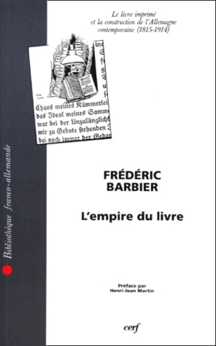 Frédéric Barbier - L'Empire Du Livre. Le Livre Imprime Et La Construction De L'Allemagne Contemporaine (1815-1914).