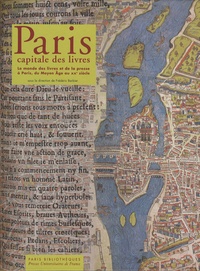 Frédéric Barbier - Paris capitale des livres - Le monde des livres et de la presse à Paris, du Moyen Age au XXe siècle.