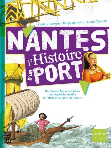 Frédéric Barrault - Nantes, l'histoire d'un port - Du Moyen Age à nos jours, une approche inédite de l'histoire du port de Nantes.
