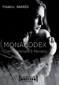 Frédéric Barrès - Monacodex - Clairs-obscurs à Monaco.