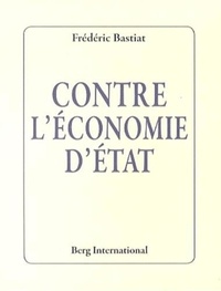Frédéric Bastiat - Contre l'économie d'état.