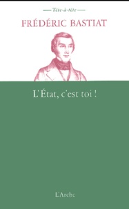 Frédéric Bastiat - L'Etat, c'est toi !.